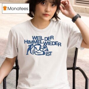 Weil Der Himmel Wieder Ist T Shirt