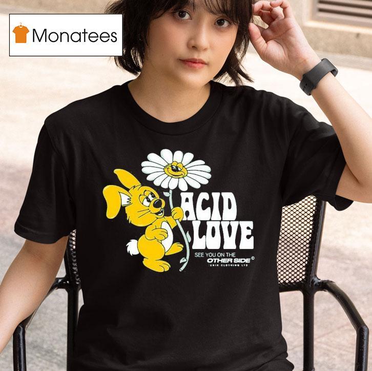 Acid Love See You On The Other Side T Shirt