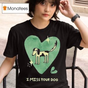Addison Grace I Miss Your Dog Hear T Shirt