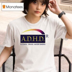 Adhd Alcohol Drugs Hacer Dinero T Shirt