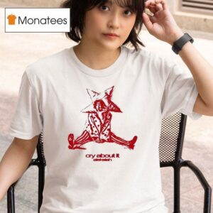 Aleksiah Cry About I T Shirt