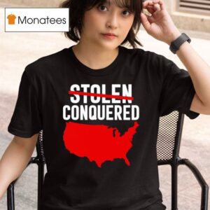 America Stolen Conquered T Shirt
