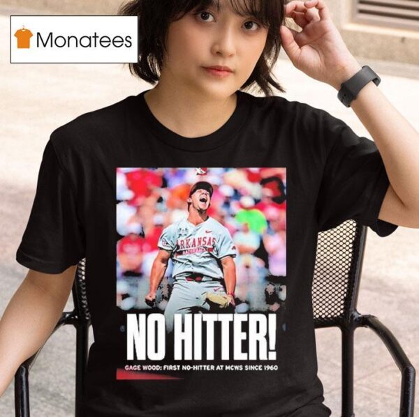 Arkansas Razorbacks No Hitter Gage Wood First No Hitter At Mcws Since T Shirt