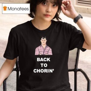 Back To Chorin T Shirt