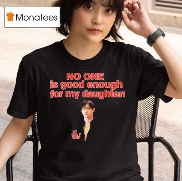 Bang Chan No One Is Good Enough For My Daughter T Shirt
