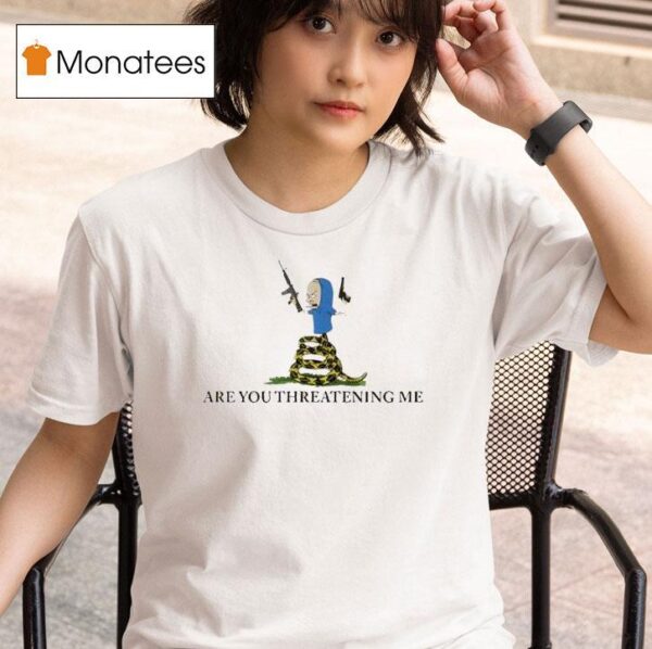Beavis Gun Are You Threatening Me Beavis T Shirt