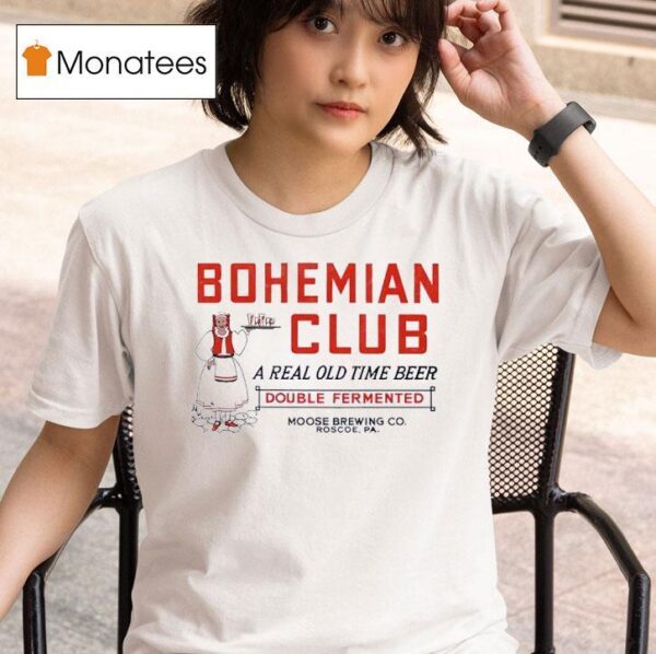 Bohemian Club A Real Old Time Beer Double Fermented T Shirt