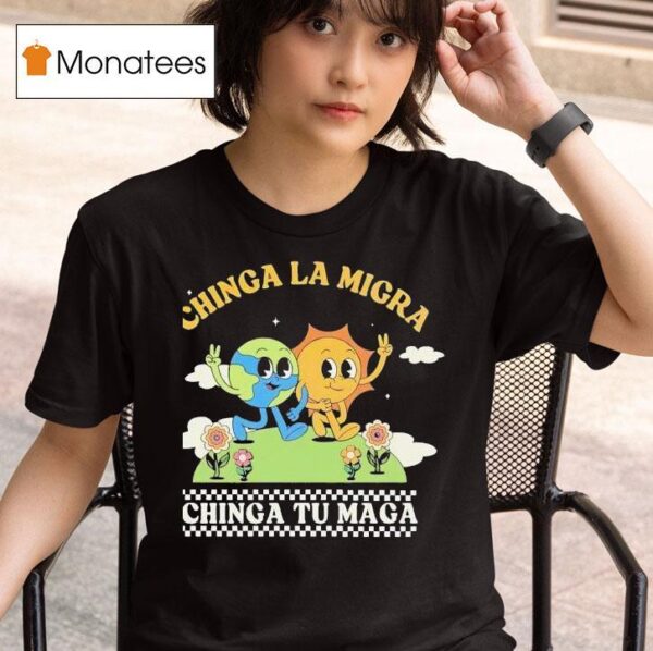 Chinga La Migra Chinga Tu Maga T Shirt