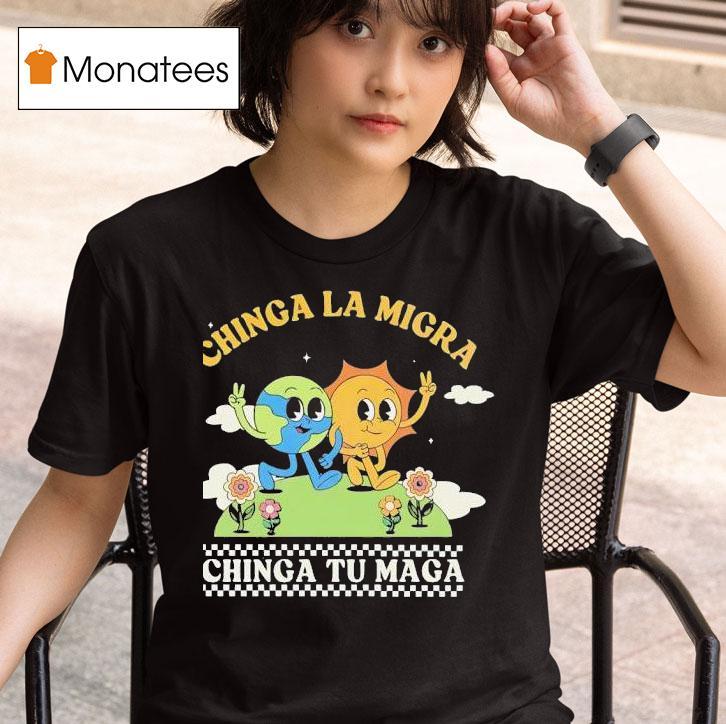 Chinga La Migra Chinga Tu Maga T Shirt