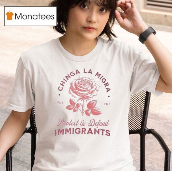 Chinga La Migra Protect Defend Immigrants T Shirt