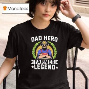 Dad Hero Farmer Legend T Shirt