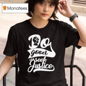Do Good And Seek Justice T Shirt