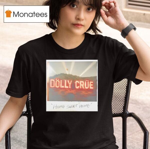 Dolly Crue Home Sweet Home T Shirt