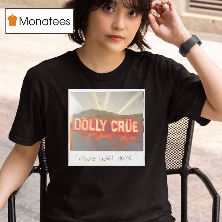 Dolly Crue Home Sweet Home T Shirt