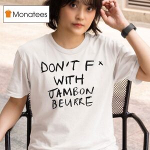 Don T Fuck With Jambon Beurre T Shirt