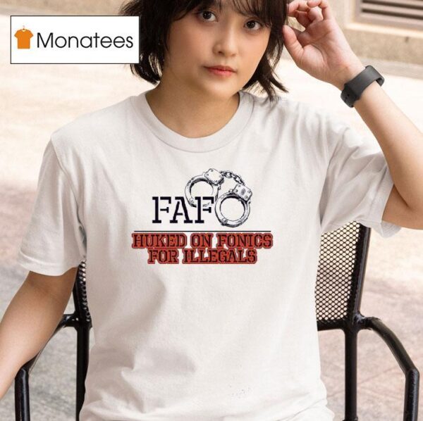 Fafo Huked On Fonics For Illegals T Shirt