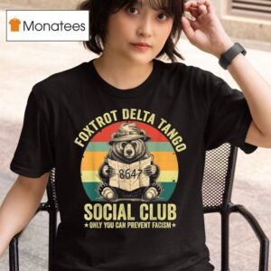 Foxtrot Delta Tango Social Club Only You Can Prevent Fascism Protect Our National Parks T Shirt