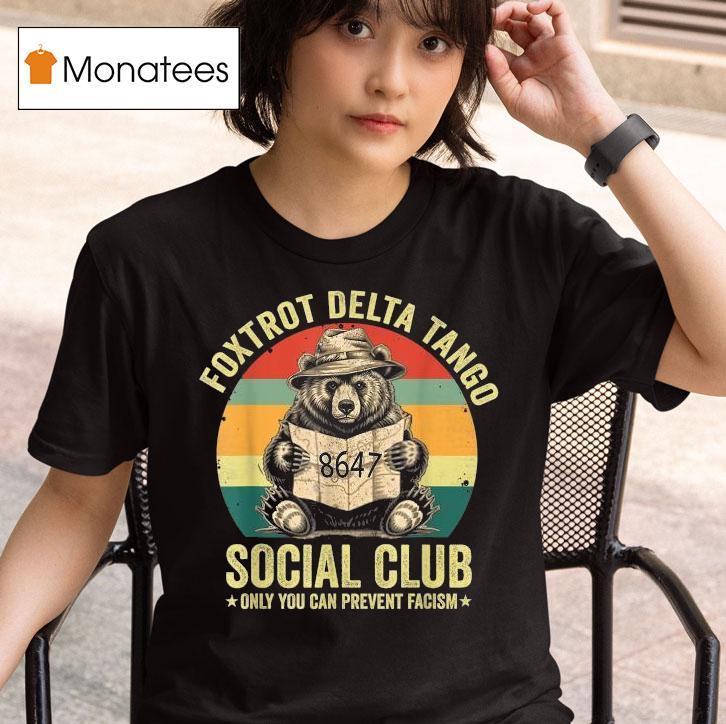 Foxtrot Delta Tango Social Club Only You Can Prevent Fascism Protect Our National Parks T Shirt