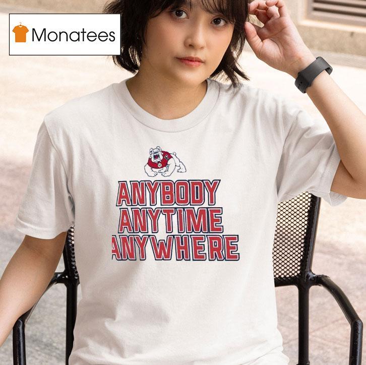 Fresno State Bulldogs Anybody Anytime Anywhere T Shirt