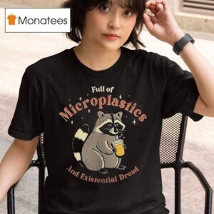 Full Of Microplastics And Existential Dread Raccoon T Shirt