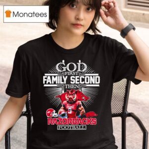 God First Family Second Then Arkansas Razorbacks Football T Shirt