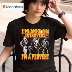 Grim Reaper I M Not An Introvert I M A Perver T Shirt