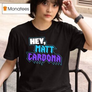 Hey Matt Cardona T Shirt