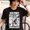 History Repeats Itself T Shirt