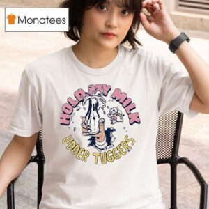 Hold My Milk Udder Tuggers T Shirt