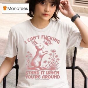 I Can T Fucking Stand It When You Re Around Motion City Soundtrack Bunny T Shirt
