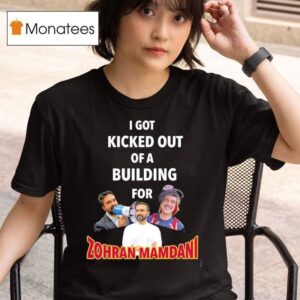 I Got Kicked Out Of A Building For Zohran Mamdani T Shirt