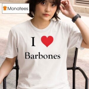 I Love Barbones T Shirt