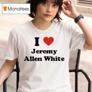 I Love Jeremy Allen White T Shirt