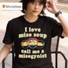 I Love Miso Soup Call Me A Misogynis T Shirt