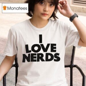I Love Nerds T Shirt