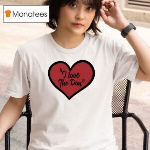 I Love The Don T Shirt