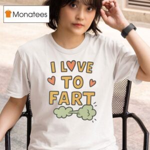 I Love To Fart New T Shirt