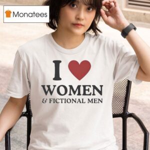 I Love Women Fictional Men T Shirt