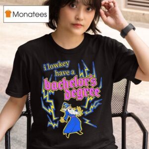I Lowkey Have A Bachelor S Degree Wizard T Shirt