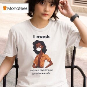 I Mask To Protect Myself And Loved Ones Safe T Shirt