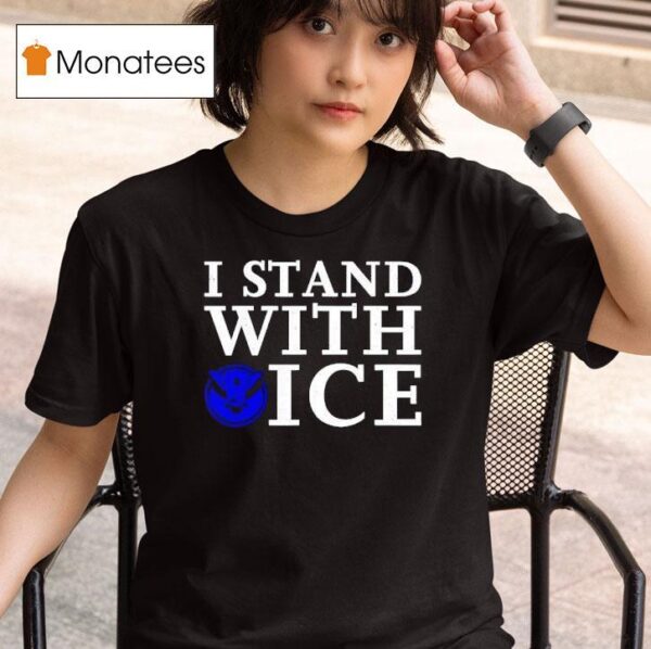I Stand With Ice Pro Law Enforcemen T Shirt