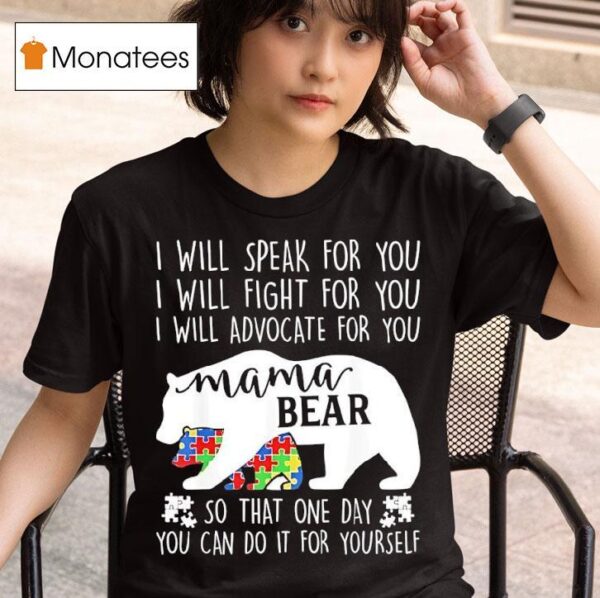 I Will Speak For You I Will Fight For You I Will Advocate For You Mama Bear Awareness T Shirt