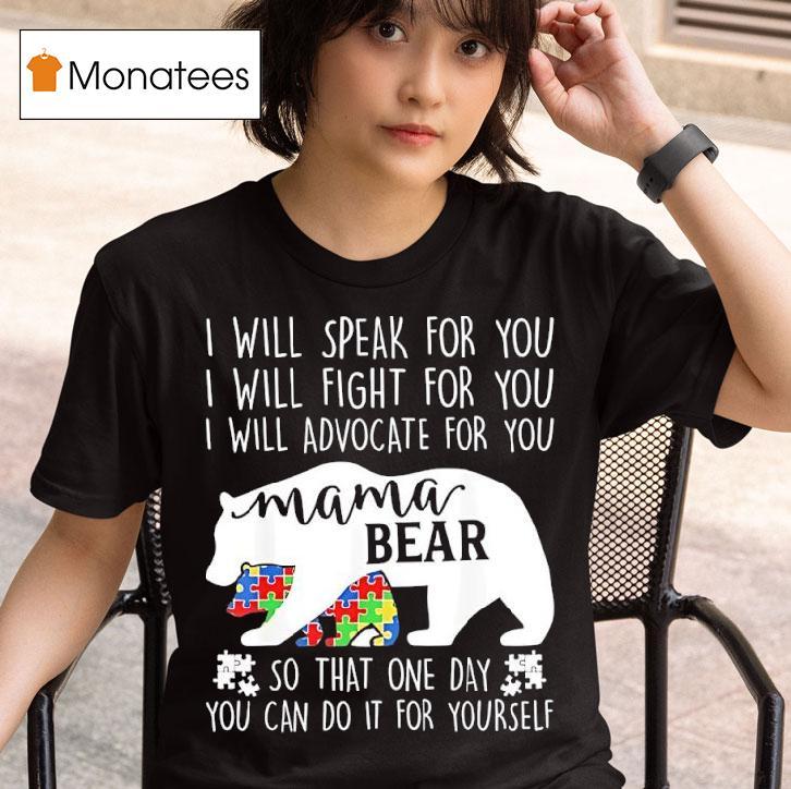 I Will Speak For You I Will Fight For You I Will Advocate For You Mama Bear Awareness T Shirt