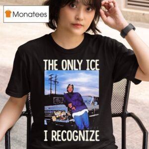 Ice Cube The Only Ice I Recognize T Shirt