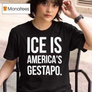Ice Is America S Gestapo T Shirt