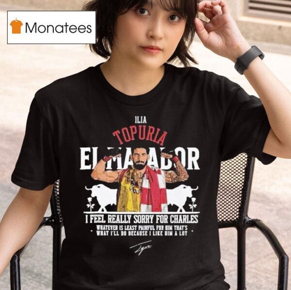 Ilia Topuria I Feel Really Sorry For Charles T Shirt