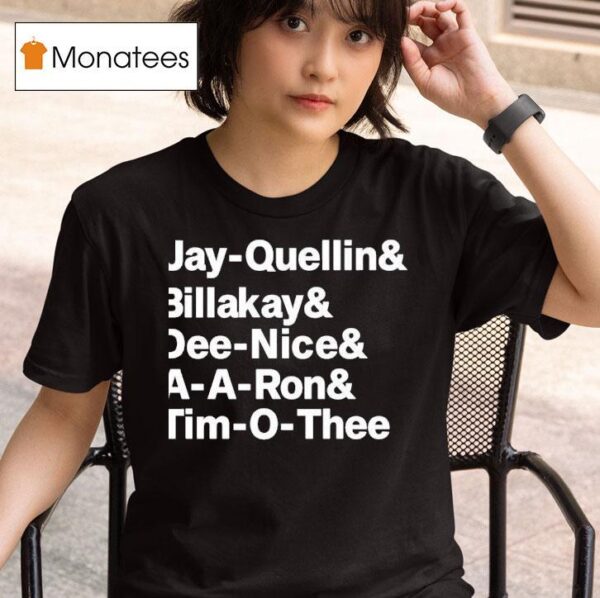 Jay Quellin And Billakay And Dee Nice And A A Ron And Tim O Thee T Shirt