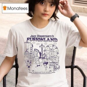 Jazz Dispensary Fusionland The Grooviest Place On Earth T Shirt