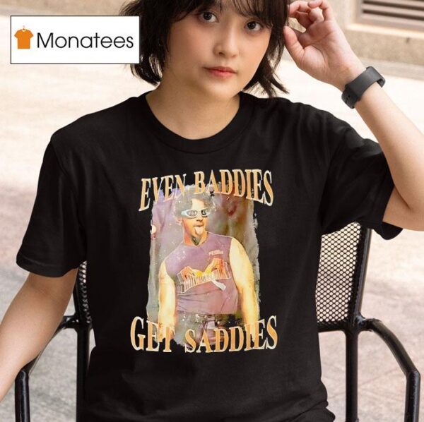 Joe Jonas Even Baddies Get Saddies T Shirt