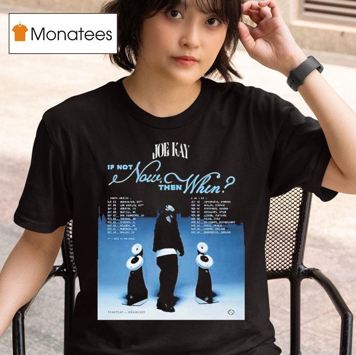 Joe Kay If Not Now Then When Tour Dates T Shirt